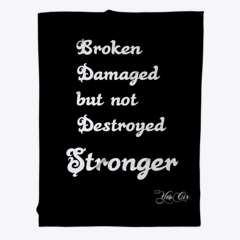 Broken, Damaged, not Destroyed Stronger